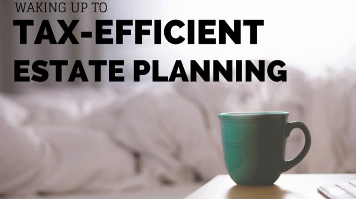 Waking up to tax-efficient estate planning - 2017.03.21